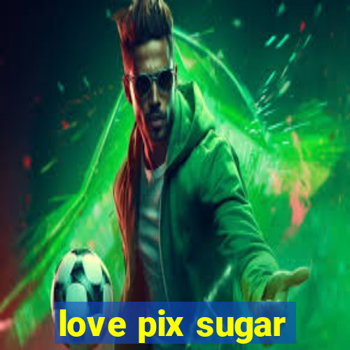 love pix sugar